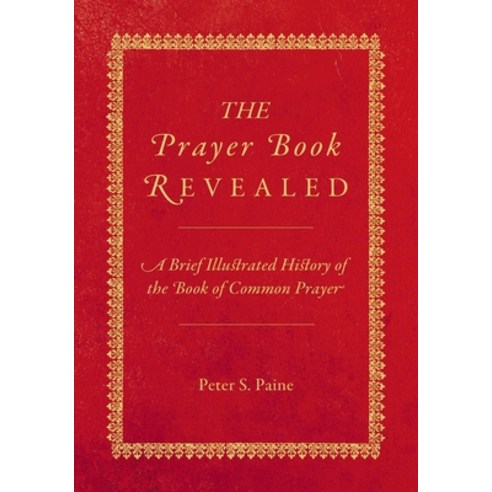 (영문도서) The Prayer Book Revealed: A brief illustrated history of the Book of Common Prayer Paperback, Beaten Track Publishing, English, 9781786456021