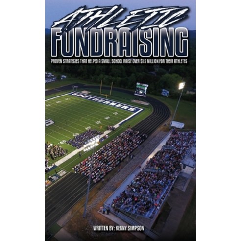 (영문도서) Athletic Fundraising: Proven Strategies That Helped A Small School Raise Over $1.5 Million Fo... Paperback, Kenny Simpson, English, 9781735159164