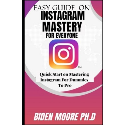 (영문도서) Easy Guide on Instagram Mastery for Everyone: Quick Start on Mastering Instagram For Dummies ... Paperback, Independently Published, English, 9798514276271