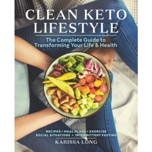 Clean Keto Lifestyle: The Complete Guide to Transforming Your Life and Healthâ Paperback, Rockridge Press