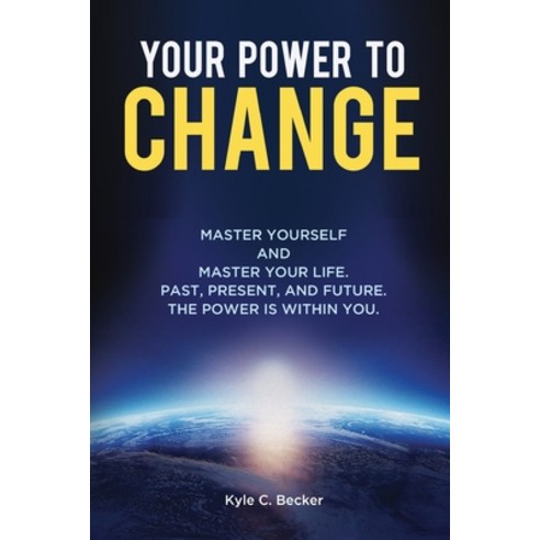 (영문도서) Your Power to Change: Master yourself and master your life. Past present and future. The po... Paperback, Prosperity Now Life Coaching, English, 9781737473206