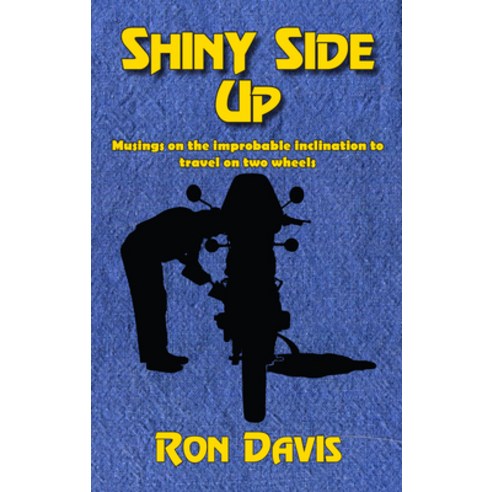 (영문도서) Shiny Side Up: Musings on the Improbable Inclination to Travel on Two Wheels Paperback, Lost Classics Book Co., English, 9781890623722