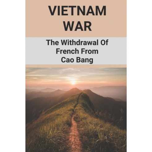 (영문도서) Vietnam War: The Withdrawal Of French From Cao Bang: Disastrous French Retreat From Cao Bang Paperback, Independently Published, English, 9798513188056