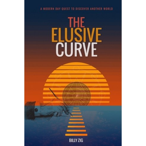 The Elusive Curve: A Modern Day Quest to Discover Another World Paperback, Ziggy Publishing, English, 9780648596813