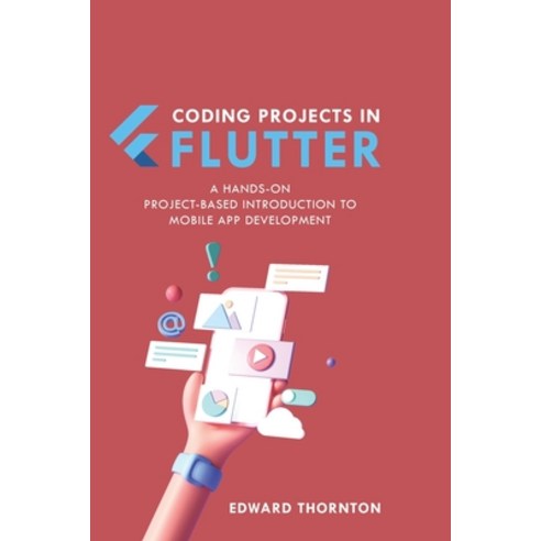 (영문도서) Coding Projects in Flutter: A Hands-On Project-Based Introduction to Mobile App Development Paperback, Independently Published, English, 9798464066106