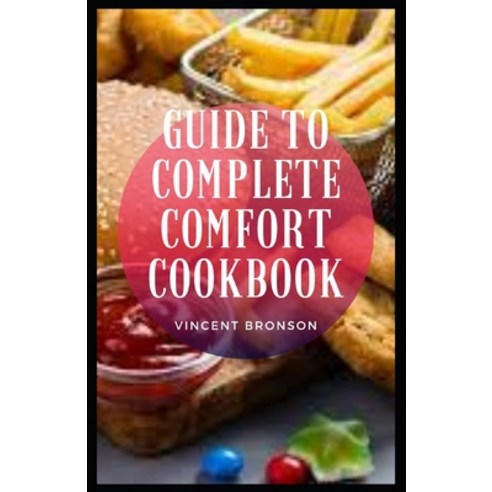 (영문도서) Guide to Complete Comfort Cookbook: Comfort food is any food that provides a sense of well-be... Paperback, Independently Published, English, 9798540139649
