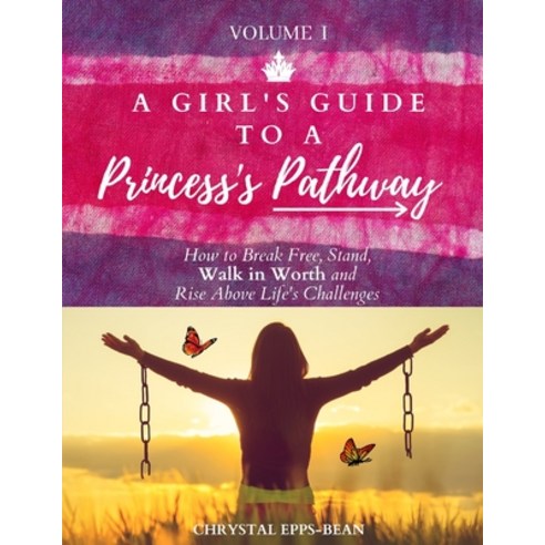 A Girl''s Guide to a Princess''s Pathway Paperback, Chrystal Epps-Bean, English, 9781734731002