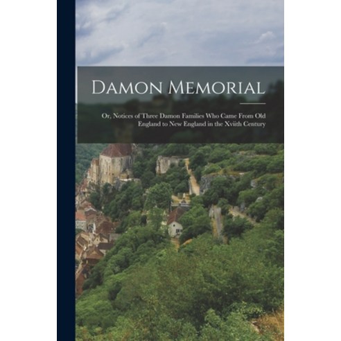 (영문도서) Damon Memorial: Or Notices of Three Damon Families Who Came From Old England to New England ... Paperback, Legare Street Press, English, 9781019080153