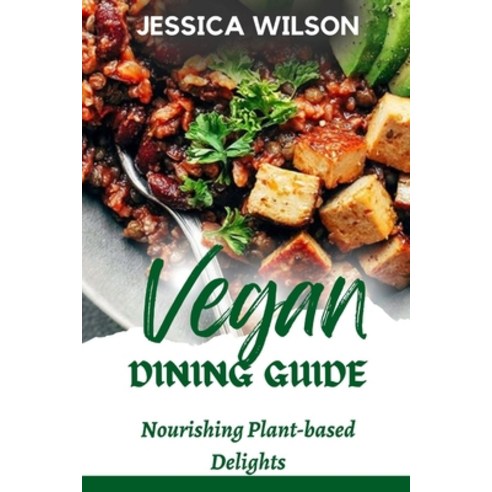 (영문도서) Vegan Dining Guide: Nourishing plant-based delights (COOKBOOK) Paperback, Independently Published, English, 9798854455992