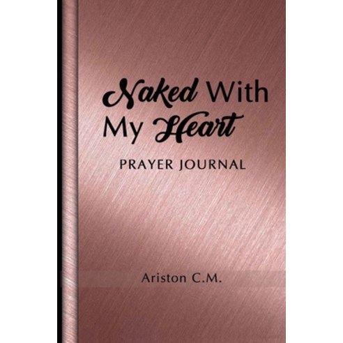 Naked With My Heart Prayer Journal Paperback, Midnight Fire Ministries