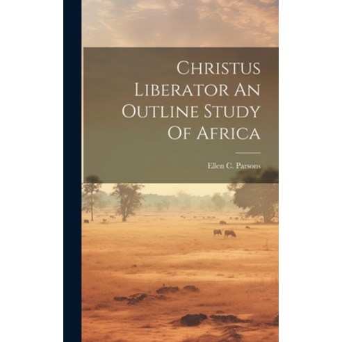 (영문도서) Christus Liberator An Outline Study Of Africa Hardcover, Legare Street Press, English, 9781020923258