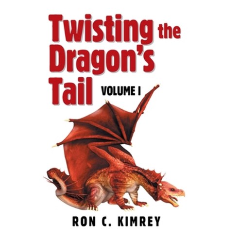 (영문도서) Twisting the Dragon''s Tail: Volume I Hardcover, Xlibris Us, English, 9781664111295