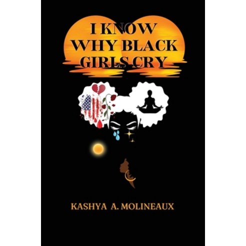 (영문도서) I Know Why Black Girls Cry Paperback, Kashya Molineaux, English, 9798869303493