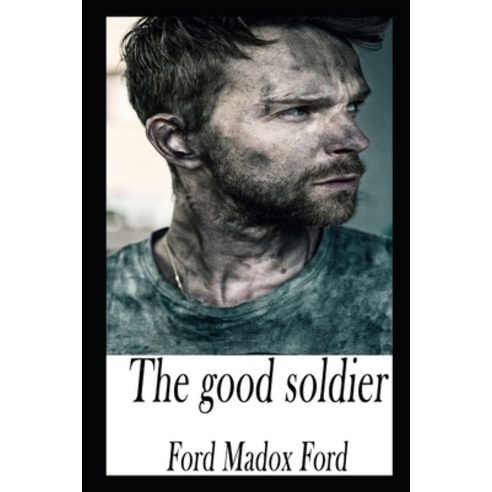 The Good Soldier By Ford Madox Ford The New Updated And Annotated Edition Paperback, Independently Published
