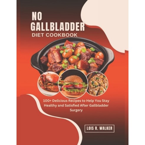 (영문도서) No Gallbladder Diet Cookbook: 100+ Delicious Recipes to Help You Stay Healthy and Satisfied A... Paperback, Independently Published, English, 9798879282214