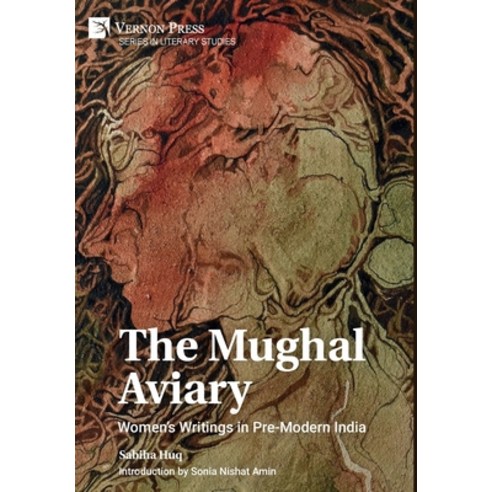 (영문도서) The Mughal Aviary: Women''s Writings in Pre-Modern India Hardcover, Vernon Press, English, 9781622738526