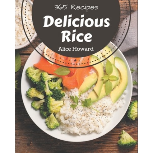 365 Delicious Rice Recipes: A Rice Cookbook You Will Love Paperback, Independently Published, English, 9798570790292