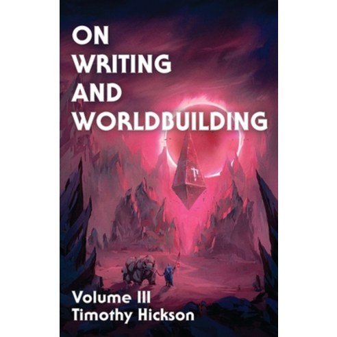 (영문도서) On Writing and Worldbuilding: Volume III Paperback, Tim Hickson, English, 9780473694043