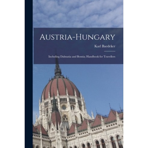 (영문도서) Austria-Hungary: Including Dalmatia and Bosnia; Handbook for Travellers Paperback, Legare Street Press, English, 9781016803465