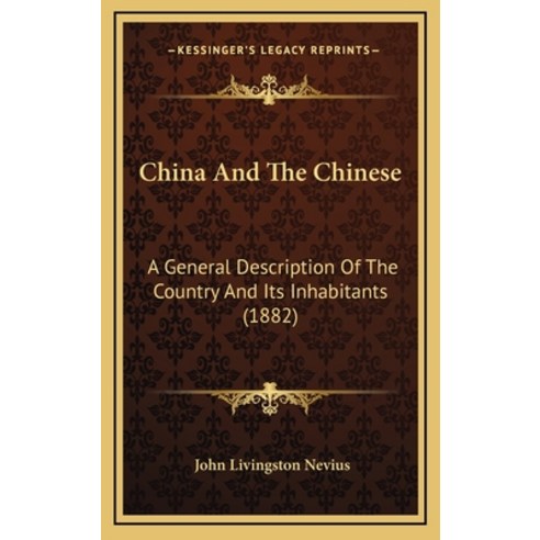 China And The Chinese: A General Description Of The Country And Its Inhabitants (1882) Hardcover, Kessinger Publishing