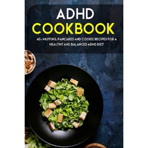 ADHD Cookbook: 40+ Muffins Pancakes and Cookie recipes for a healthy and balanced ADHD diet Paperback, Independently Published, English, 9798704031864