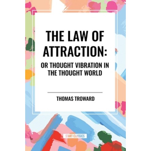 (영문도서) The Law of Attraction: Or Thought Vibration in the Thought World Paperback, Start Classics, English, 9798880917242