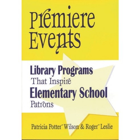 (영문도서) Premiere Events: Library Programs That Inspire Elementary School Patrons Paperback, Bloomsbury Publishing PLC, English, 9781563087950