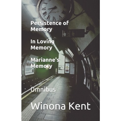 (영문도서) Persistence of Memory / In Loving Memory / Marianne''s Memory: Omnibus Paperback, Winona Kent, English, 9781777298685
