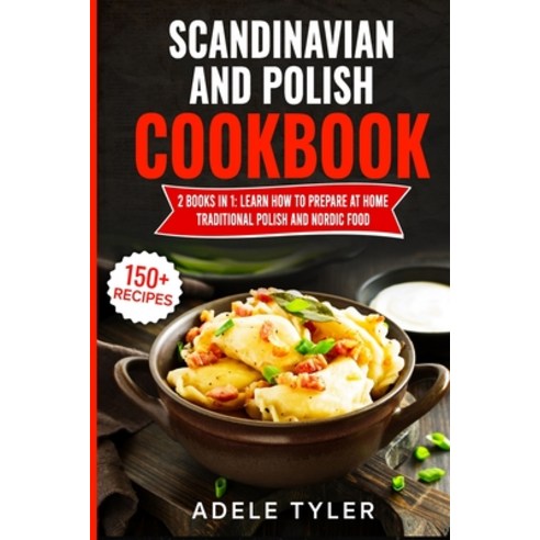 Scandinavian And Polish Cookbook: 2 Books In 1: Learn How To Prepare At Home Traditional Polish And ... Paperback, Independently Published, English, 9798730820036