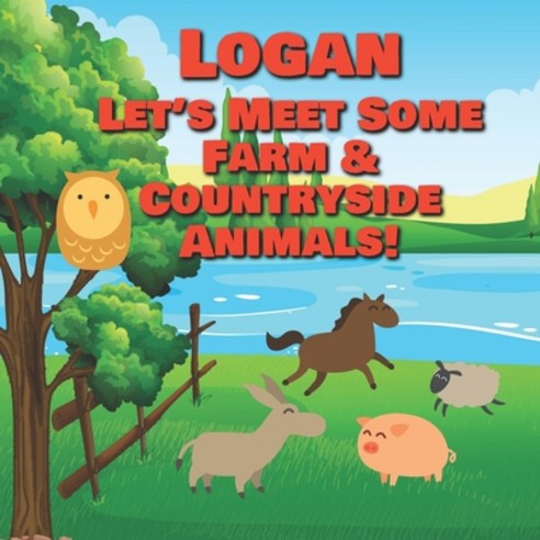 Logan Let''s Meet Some Farm & Countryside Animals!: Farm Animals Book for Toddlers - Personalized Bab... Paperback, Independently Published