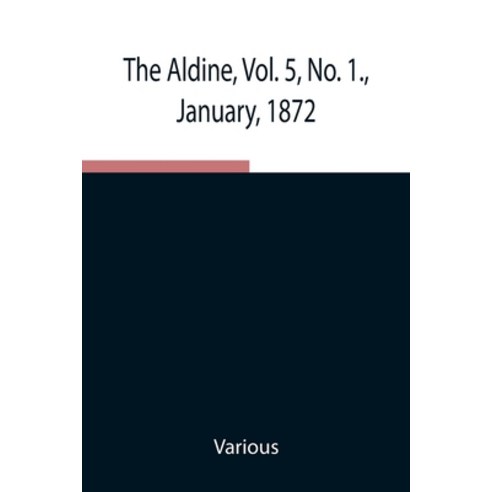 (영문도서) The Aldine Vol. 5 No. 1. January 1872; A Typographic Art Journal Paperback, Alpha Edition, English, 9789354846137