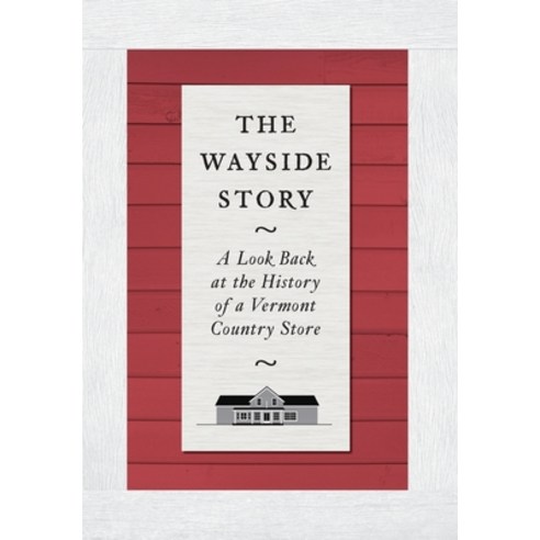The Wayside Story - The Look Back at the History of a Vermont Country Store Paperback, Shirespress, English, 9781605715711