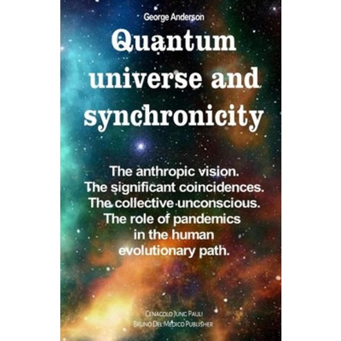 Quantum universe and synchronicity: The anthropic vision. The significant coincidences. The collecti... Paperback, Independently Published