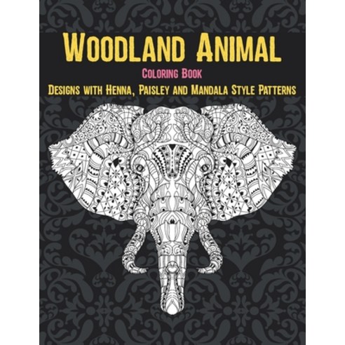 Woodland Animal - Coloring Book - Designs with Henna Paisley and Mandala Style Patterns Paperback, Independently Published, English, 9798715597496