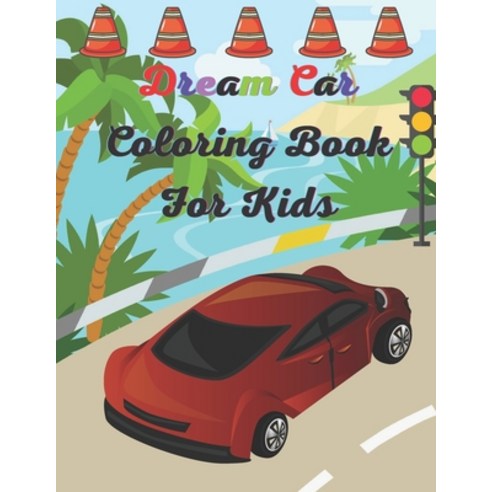 Dream Car Coloring Book For Kids: This Stylish Car Coloring Pages For Kids Wright Down Coloring Car ... Paperback, Independently Published, English, 9798577758684