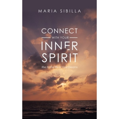 (영문도서) Connect with Your Inner Spirit: Rise to the Life of Your Dreams Paperback, iUniverse, English, 9781532082511