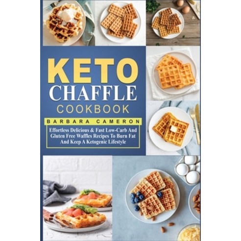 Keto Chaffle Cookbook: Effortless Delicious & Fast Low-Carb And Gluten Free Waffles Recipes To Burn ... Paperback, Amplitudo Ltd, English, 9781801721622