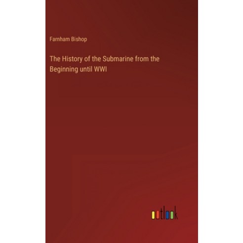 (영문도서) The History of the Submarine from the Beginning until WWI Hardcover, Outlook Verlag, English, 9783368244712