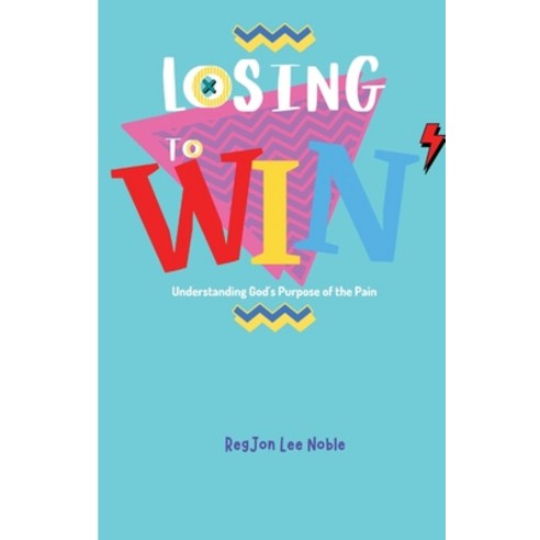 (영문도서) Losing to Win: Understanding God''s Purpose of the Pain Paperback, Gdi Enterprises, English, 9781737708735