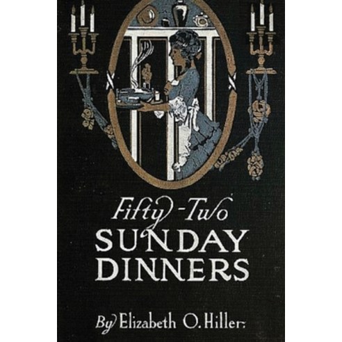Fifty-Two Sunday Dinners (Annotated) Paperback, Independently Published, English, 9798736917723