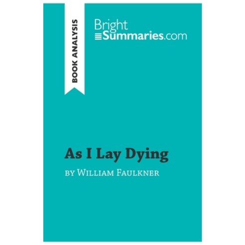 (영문도서) As I Lay Dying by William Faulkner (Book Analysis): Detailed Summary Analysis and Reading Guide Paperback, Brightsummaries.com, English, 9782808016063