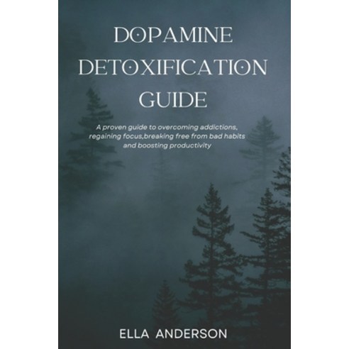 (영문도서) Dopamine Detoxification Guide: A proven guide to overcoming addictions regaining focus brea... Paperback, Independently Published, English, 9798878462464