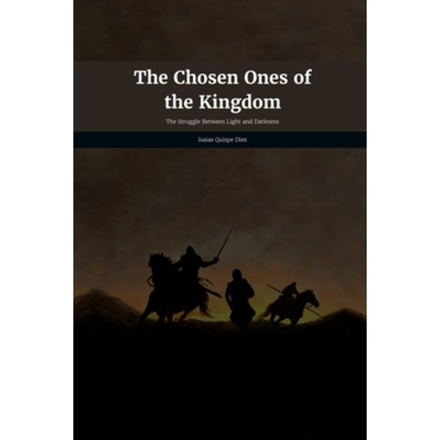 (영문도서) The Chosen Ones of the Kingdom: The Struggle Between Light and Darkness Paperback, Independently Published, English, 9798392154524