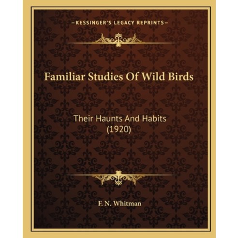 (영문도서) Familiar Studies Of Wild Birds: Their Haunts And Habits (1920) Paperback, Kessinger Publishing, English, 9781165340361