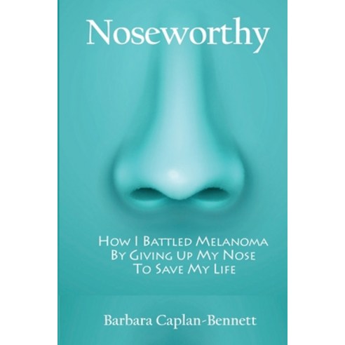 (영문도서) Noseworthy: How I Battled Melanoma By Giving Up My Nose To Save My Life Paperback, Independently Published, English, 9798396868052
