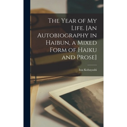 (영문도서) The Year of My Life. [An Autobiography in Haibun a Mixed Form of Haiku and Prose] Hardcover, Hassell Street Press, English, 9781014259936