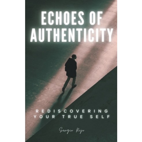 (영문도서) Echoes of Authenticity: Rediscovering Your True Self Paperback, Sergio Rijo, English, 9798224733132