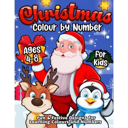 Christmas Colour By Number For Kids Ages 4-8: A Fun Winter Holiday Colouring Book for Children to Le... Paperback, Happy Harper, English, 9781989968659