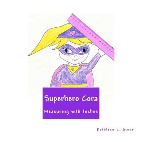 (영문도서) Superhero Cora: Measuring with Inches Paperback, Createspace Independent Pub..., English, 9781545148235