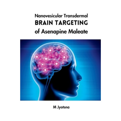 (영문도서) Nanovesicular Transdermal Brain Targeting of Asenapine Maleate Paperback, Meem Publishers, English, 9787363108130